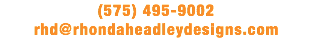 (575) 495-9002
rhd@rhondaheadleydesigns.com